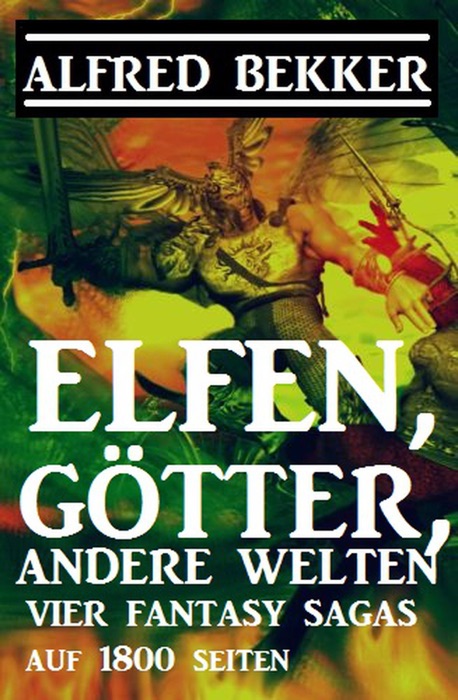 Elfen, Götter, andere Welten: Vier Fantasy Sagas auf 1800 Seiten