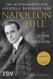 Napoleon Hill - Die offizielle und authorisierte Biografie - Michael J. Ritt & Kirk Landers
