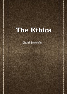 The Ethics by Dietrich Bonhoeffer