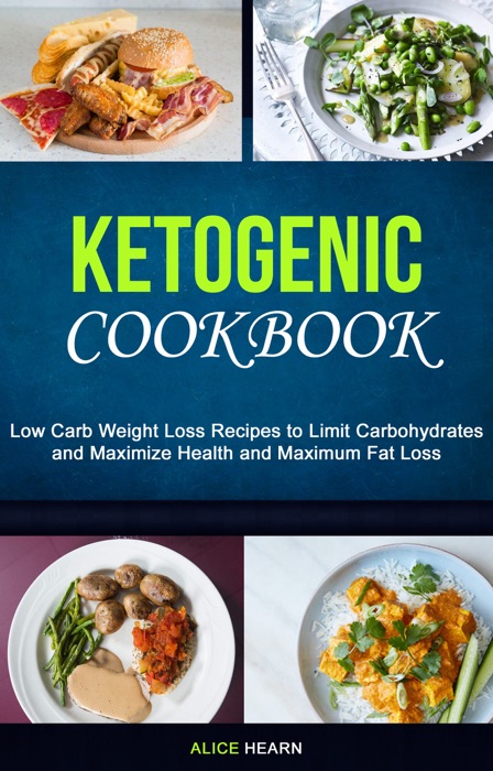 DOWNLOAD ~ Ketogenic Cookbook: Low Carb Weight Loss Recipes to Limit Carbohydrates and Maximize Health and Maximum Fat Loss 
