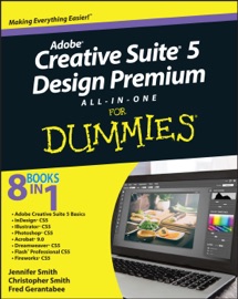 Adobe Creative Suite 5 Design Premium All-in-One For Dummies - Jennifer Smith, Christopher Smith & Fred Gerantabee