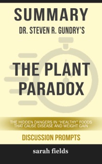 Summary: Dr. Steven R. Gundry's The Plant Paradox by Sarah Fields