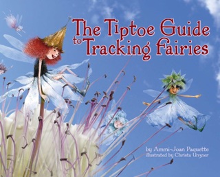 The Tiptoe Guide to Tracking Fairies by Ammi-Joan Paquette & Christa Unzner