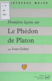 Premières leçons sur Le Phédon de Platon Ivan Gobry