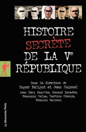 Histoire secrète de la Vème République - Jean Guisnel, Rémi Kauffer, Roger Faligot, Renaud Lecadre, François Malye, Martine Orange & Francis Zamponi