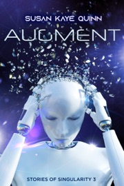 Augment (Stories of Singularity 3) - Susan Kaye Quinn