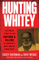 Casey Sherman & Dave Wedge - Hunting Whitey artwork