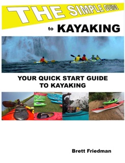 The Simple Guide to Kayaking by Brett Friedman