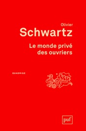 Le monde privé des ouvriers - Olivier Schwartz