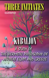 Kybalion. Illustrated - William Walker Atkinson & Three Initiates