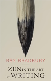 Zen in the Art of Writing - Ray Bradbury