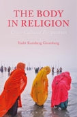 The Body in Religion - Yudit Kornberg Greenberg