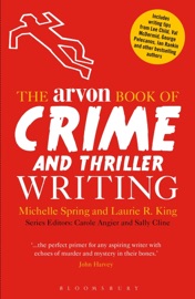 The Arvon Book of Crime and Thriller Writing - Laurie R. King & Michelle Spring