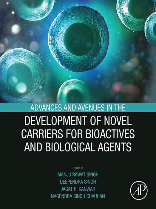Advances and Avenues in the Development of Novel Carriers for Bioactives and Biological Agents (Enhanced Edition)
