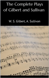 The Complete Plays of Gilbert and Sullivan - W. S. Gilbert & Arthur Sullivan