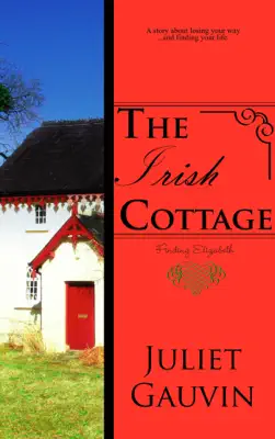 The Irish Cottage: Finding Elizabeth by Juliet Gauvin book