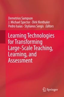Learning Technologies for Transforming Large-Scale Teaching, Learning, and Assessment by Demetrios Sampson, J. Michael Spector, Dirk Ifenthaler, Pedro Isaias & Stylianos Sergis