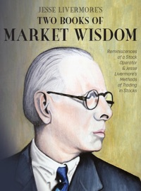 Jesse Livermore's Two Books of Market Wisdom - Jesse Lauriston Livermore, Edwin Lefèvre & Richard Demille Wyckoff