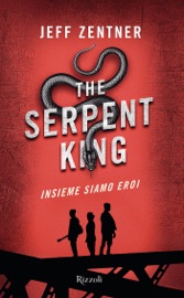 The Serpent King. Insieme siamo eroi - Jeff Zentner