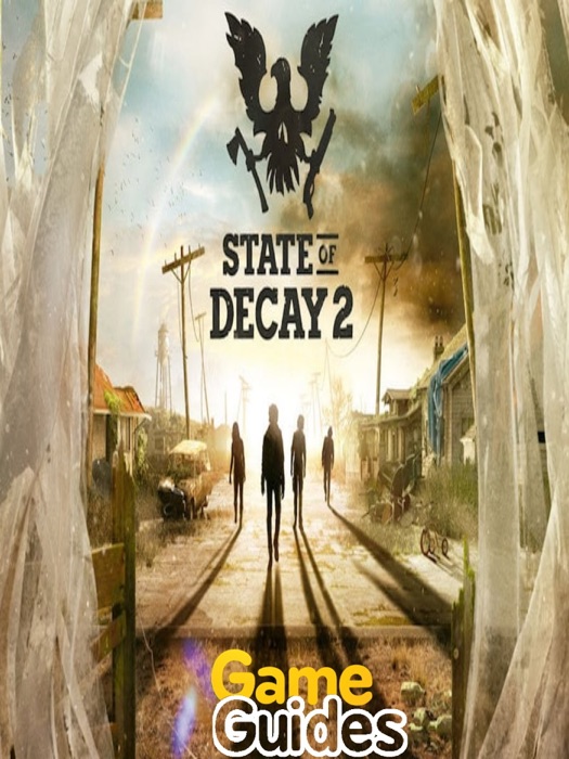 State of Decay 2 Game Guide