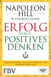 Erfolg durch positives Denken - Napoleon Hill & W. Clement Stone