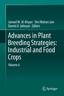 Advances in Plant Breeding Strategies: Industrial and Food Crops by Jameel M. Al-Khayri, Shri Mohan Jain & Dennis V. Johnson