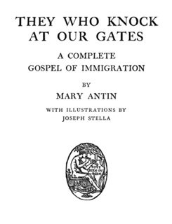 They Who Knock at Our Gates. A Complete Gospel of Immigration by Mary Antin