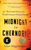 Midnight in Chernobyl - Adam Higginbotham