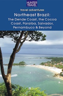 Northeastern Brazil : The Dende Coast, Chapada Diamantina, the Marau Peninsula, the Cocoa Coast, Penambuco & Beyond by John Waggoner