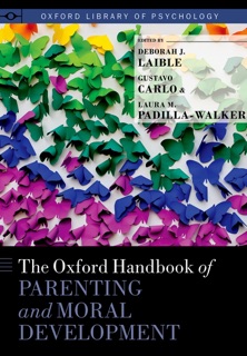 The Oxford Handbook of Parenting and Moral Development by Deborah J. Laible, Gustavo Carlo & Laura M. Padilla Walker