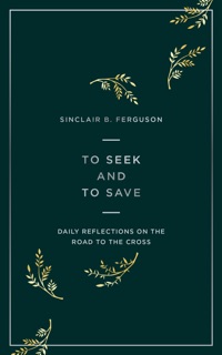 To Seek and to Save by Sinclair B. Ferguson