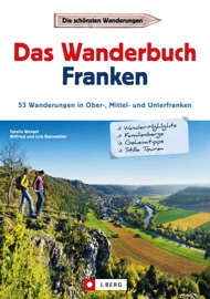 Wanderführer Franken: Das Wanderbuch Franken. 53 Wanderungen in Ober-, Mittel- und Unterfranken. - Tassilo Wengel, Wilfried Bahnmüller & Lisa Bahnmüller