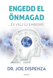 Engedd el önmagad - Dr. Joe Dispenza