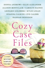 Cozy Case Files, A Cozy Mystery Sampler, Volume 9 - Donna Andrews, Ellie Alexander, Allison Montclair, Carolyn Haines, Hannah Dennison, Leonard Goldberg, Kylie Logan, Eve Calder & Susanna Calkins