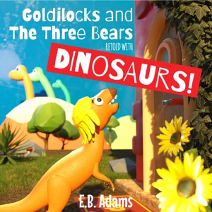 Goldilocks and the Three Bears Retold With Dinosaurs!