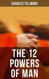 The 12 Powers of Man - Charles Fillmore