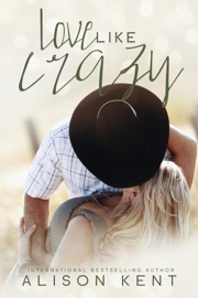 Love Like Crazy - Alison Kent by  Alison Kent PDF Download