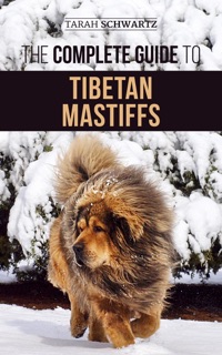 The Complete Guide to the Tibetan Mastiff by Tarah Schwartz