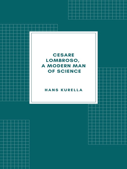 Cesare Lombroso, a modern man of science