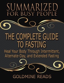 The Complete Guide to Fasting - Goldmine Reads