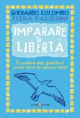 Imparare la libertà - Gherardo Colombo & Elena Passerini