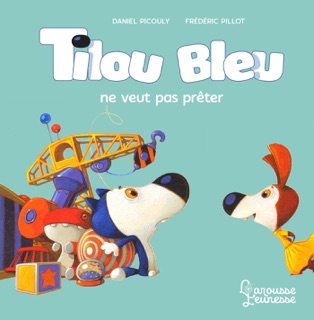 Tilou bleu ne veut pas prêter by Daniel Picouly & Frédéric Pillot