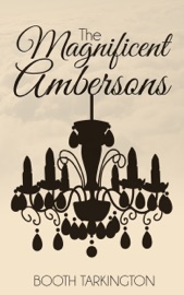 The Magnificent Ambersons - Booth Tarkington