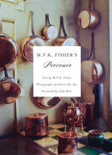 M.F.K. Fisher's Provence - M. F. K. Fisher &amp; Aileen Ah-Tye Cover Art