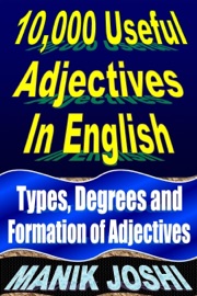10,000 Useful Adjectives In English: Types, Degrees and Formation of Adjectives - Manik Joshi