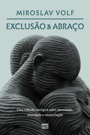 Exclusão e abraço - Miroslav Volf