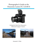 Photographer's Guide to the Panasonic Lumix DC-LX100 II - Alexander White