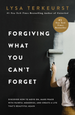 Forgiving What You Can't Forget - Lysa TerKeurst Cover Art