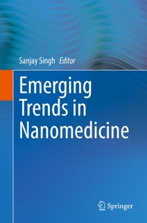 Emerging Trends in Nanomedicine by Sanjay Singh