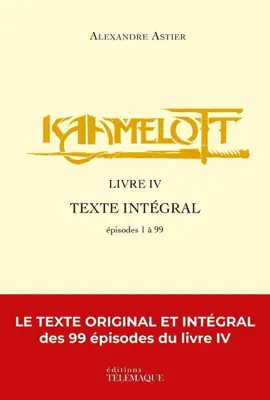 Read: Kaamelott - livre IV - Texte intégral Book - épisodes 1 à 99